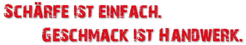 Schärfe ist einfach. Geschmack ist Handwerk.